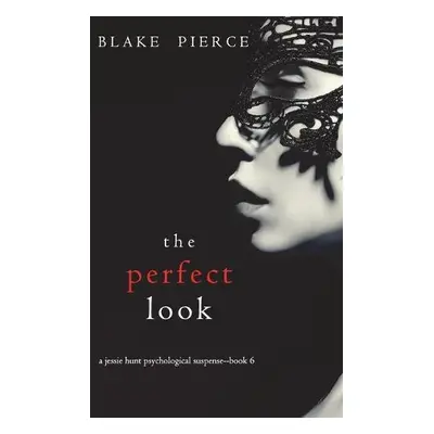 Perfect Look (A Jessie Hunt Psychological Suspense Thriller-Book Six) - Pierce, Blake