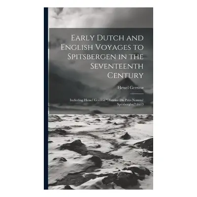 Early Dutch and English Voyages to Spitsbergen in the Seventeenth Century - Gerritsz, Hessel