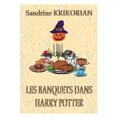 Les banquets dans Harry Potter - Krikorian, Sandrine