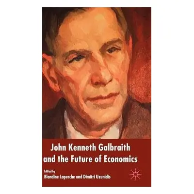 John Kenneth Galbraith and the Future of Economics