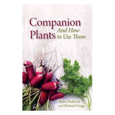 Companion Plants: An A to Z for Gardeners and Farmers - Philbrick, Helen a Gregg, Richard B.