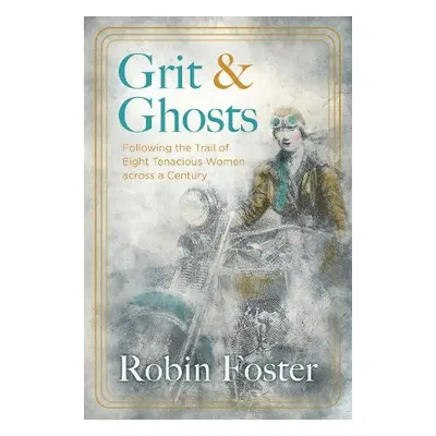 Grit and Ghosts - Foster, Robin