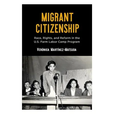 Migrant Citizenship - Martinez-Matsuda, Veronica