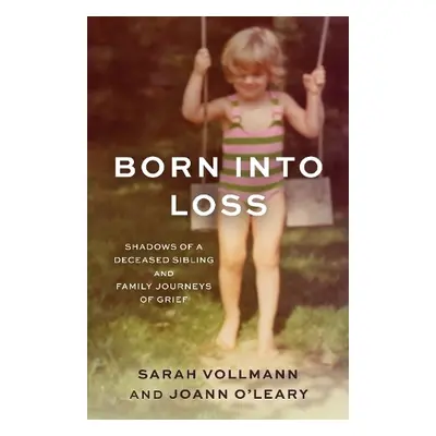 Born Into Loss - Vollmann, Sarah Reed a O'Leary, Joann M.