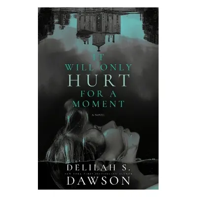 It Will Only Hurt for a Moment - Dawson, Delilah S.