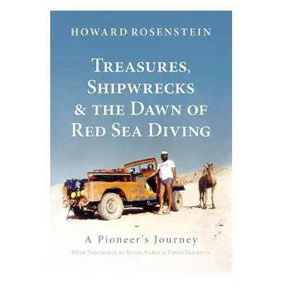 Treasures, Shipwrecks and the Dawn of Red Sea Diving - Rosenstein, Howard