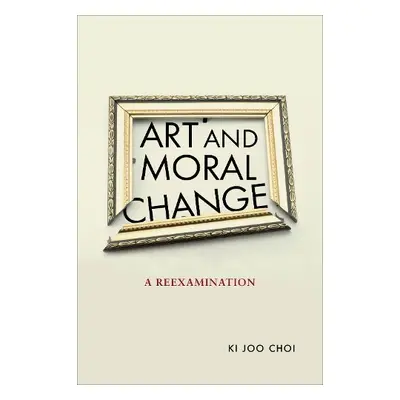 Art and Moral Change - Choi, Ki Joo