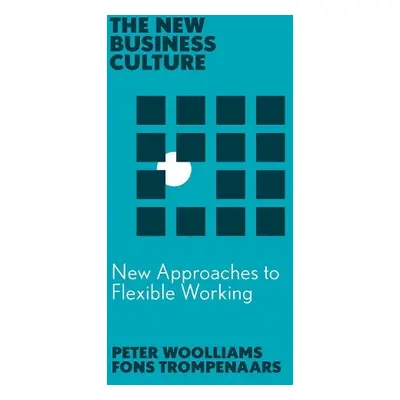 New Approaches to Flexible Working - Trompenaars, Fons (Trompenaars Hampden-Turner Consulting, T