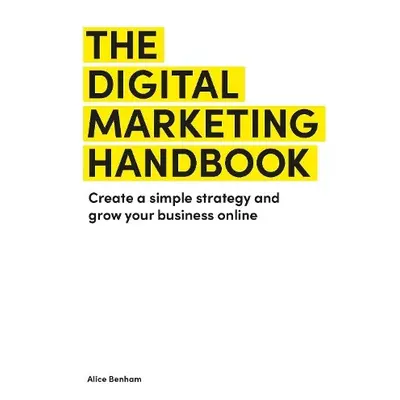 Digital Marketing Handbook - Benham, Alice