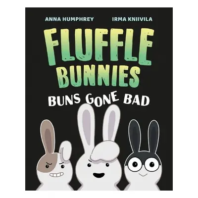 Buns Gone Bad (fluffle Bunnies, Book #1) - Humphrey, Anna a Kniivila, Irma