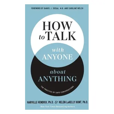 How to Talk with Anyone about Anything - Hendrix, Ph.D., Harville a LaKelly Hunt, Helen