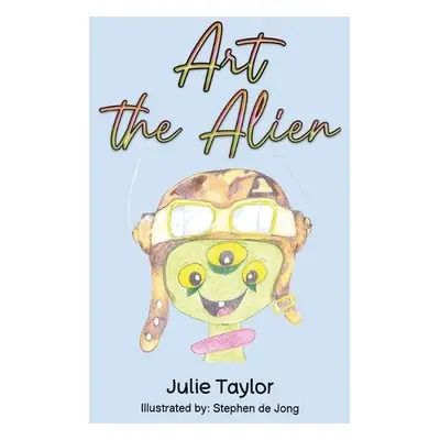 Art the Alien - Taylor, Julie