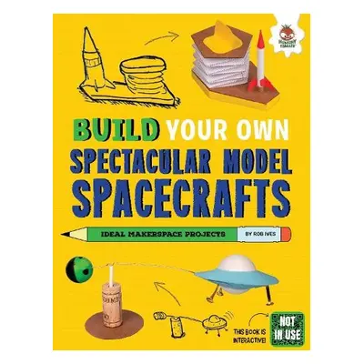 Build Your Own Spectacular Model Spacecrafts - Ives, Rob