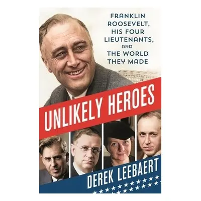 Unlikely Heroes - Leebaert, Derek