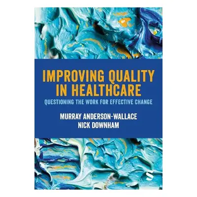 Improving Quality in Healthcare - Anderson-Wallace, Murray a Downham, Nick