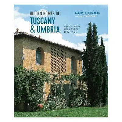 Hidden Homes of Tuscany and Umbria - Mogg, Caroline Clifton