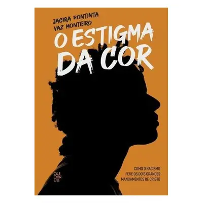 O Estigma da cor - Monteiro, Jacira Pontinta Vaz