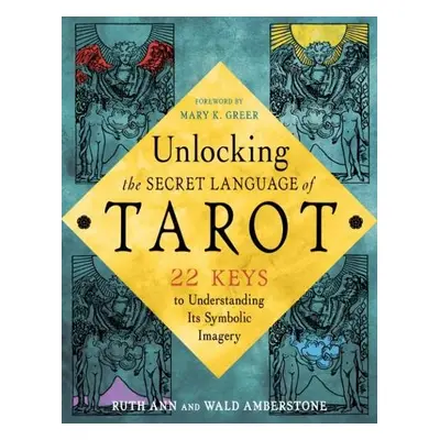 Unlocking the Tarot - Amberstone, Wald (Wald Amberstone ) a Amberstone, Ruth Ann (Ruth Ann Amber