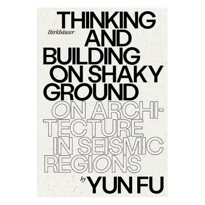 Thinking and Building on Shaky Ground - Fu, Yun