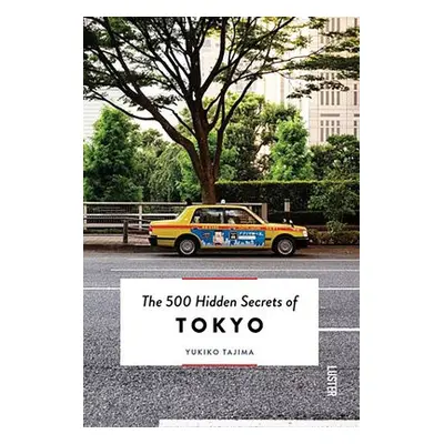 500 Hidden Secrets of Tokyo - Tajima, Yukiko