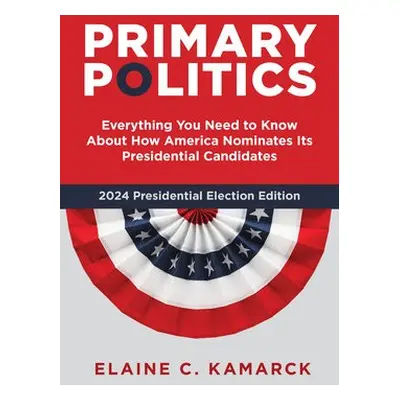 Primary Politics - Kamarck, Elaine C.