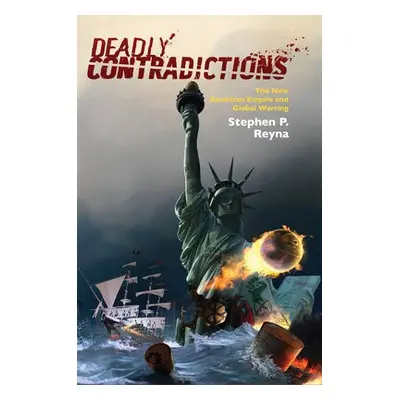 Deadly Contradictions - Reyna, Stephen P.