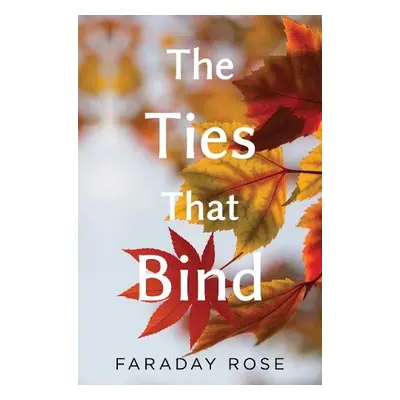 Ties that Bind - Rose, Faraday