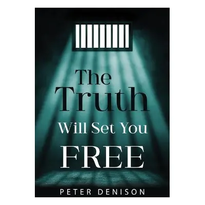 Truth Will Set You Free - Denison, Peter