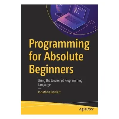 Programming for Absolute Beginners - Bartlett, Jonathan