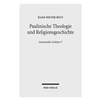 Paulinische Theologie und Religionsgeschichte - Betz, Hans Dieter