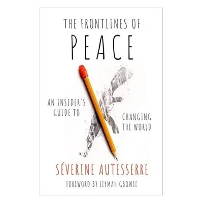 Frontlines of Peace - Autesserre, Severine (Professor of Political Science, Professor of Politic