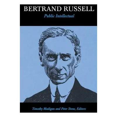 Bertrand Russell, Public Intellectual - Madigan, Timothy a Stone, Peter