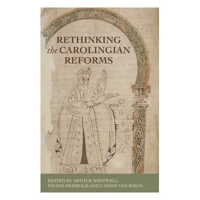 Rethinking the Carolingian Reforms