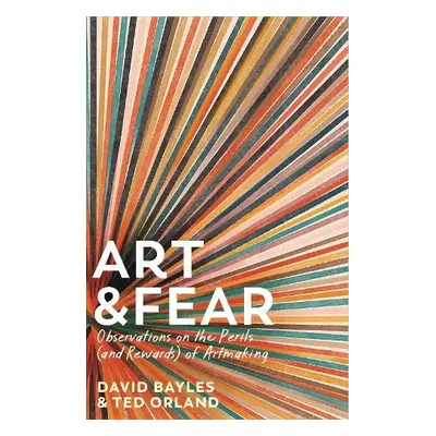 Art a Fear - Bayles, David a Orland, Ted