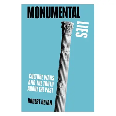 Monumental Lies - Bevan, Robert