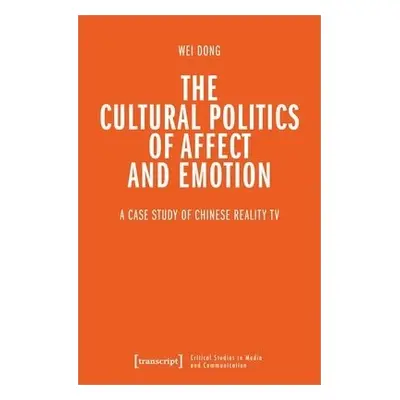 Cultural Politics of Affect and Emotion - Dong, Wei