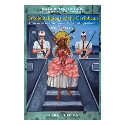 Creole Religions of the Caribbean, Third Edition - Olmos, Margarite Fernandez a Paravisini-Geber