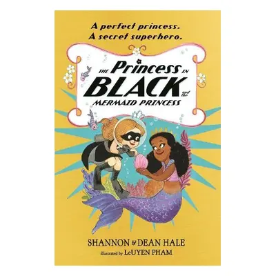 Princess in Black and the Mermaid Princess - Hale, Shannon a Hale, Dean