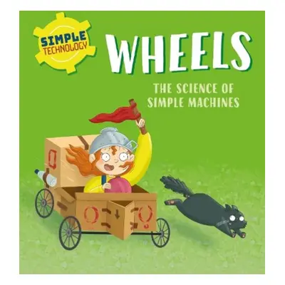 Simple Technology: Wheels - Lennon, Liz