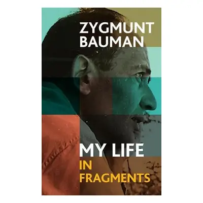 My Life in Fragments - Bauman, Zygmunt (Universities of Leeds and Warsaw)