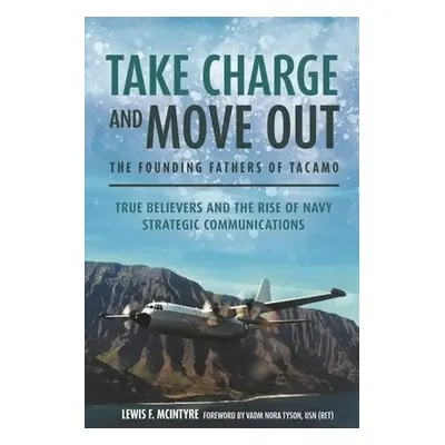 Take Charge and Move out: the Founding Fathers of Tacamo - McIntyre, Lewis F