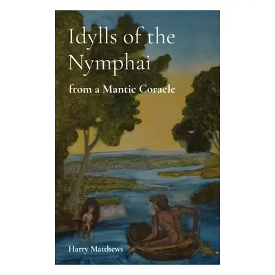 Idylls of the Nymphai - Matthews, Harry