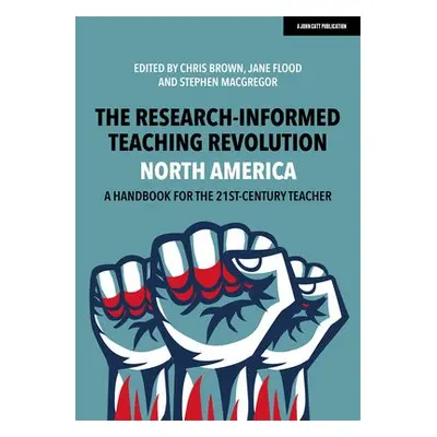 Research-Informed Teaching Revolution - North America: A Handbook for the 21st Century Teacher -