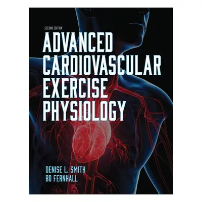 Advanced Cardiovascular Exercise Physiology - Smith, Denise L. a Fernhall, Bo