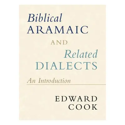 Biblical Aramaic and Related Dialects - Cook, Edward (Catholic University of America, Washington