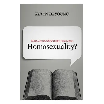 What Does the Bible Really Teach about Homosexuality? - DeYoung, Kevin