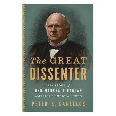 Great Dissenter - Canellos, Peter S.