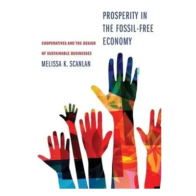 Prosperity in the Fossil-Free Economy - Scanlan, Melissa K