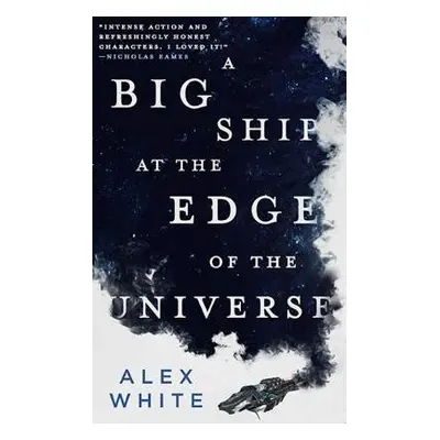 Big Ship at the Edge of the Universe - White, Alex