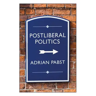 Postliberal Politics - Pabst, Adrian